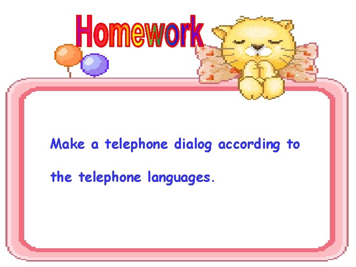 Make a telephone dialog according to the telephone languages. 