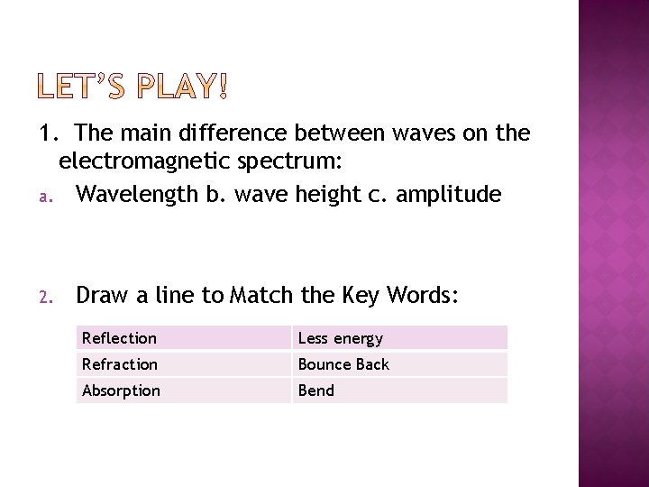 1. The main difference between waves on the electromagnetic spectrum: a. Wavelength b. wave