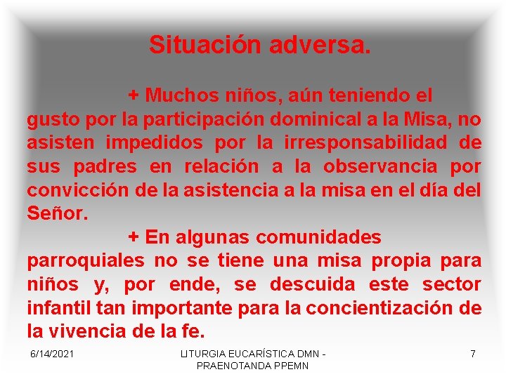 Situación adversa. + Muchos niños, aún teniendo el gusto por la participación dominical a