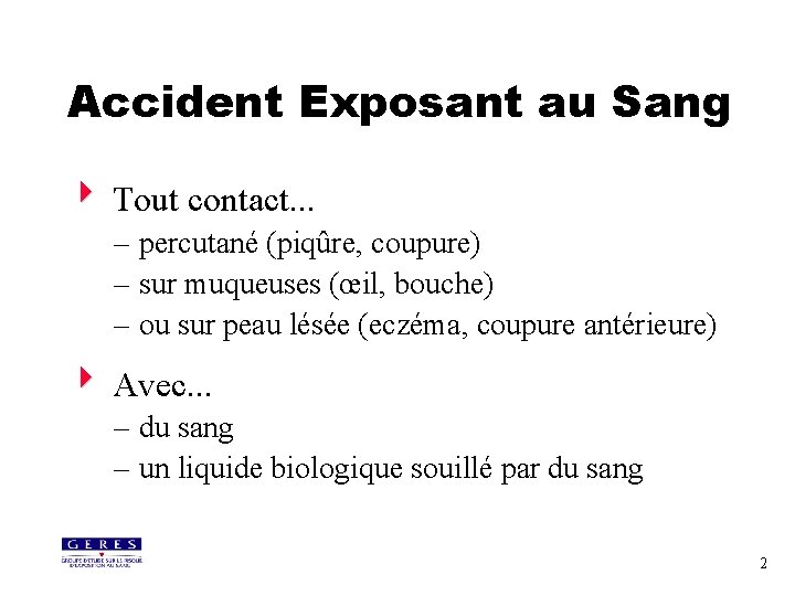 Accident Exposant au Sang 4 Tout contact. . . – percutané (piqûre, coupure) –