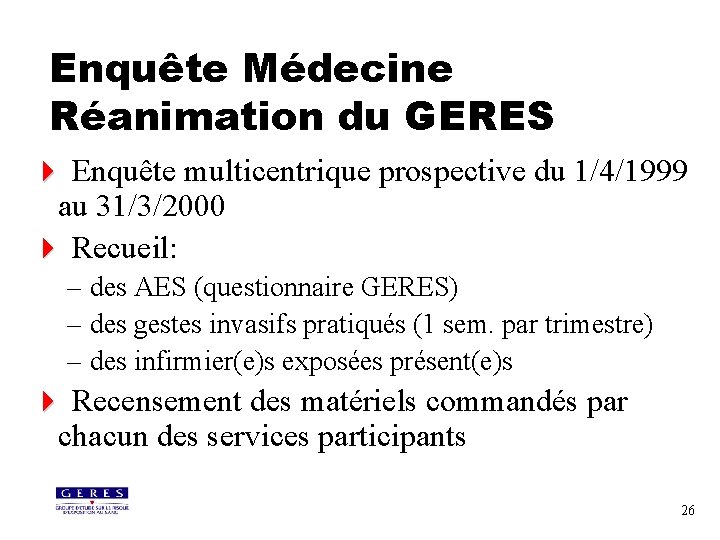 Enquête Médecine Réanimation du GERES 4 Enquête multicentrique prospective du 1/4/1999 au 31/3/2000 4