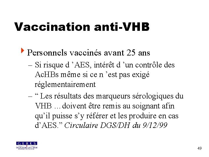 Vaccination anti-VHB 4 Personnels vaccinés avant 25 ans – Si risque d ’AES, intérêt