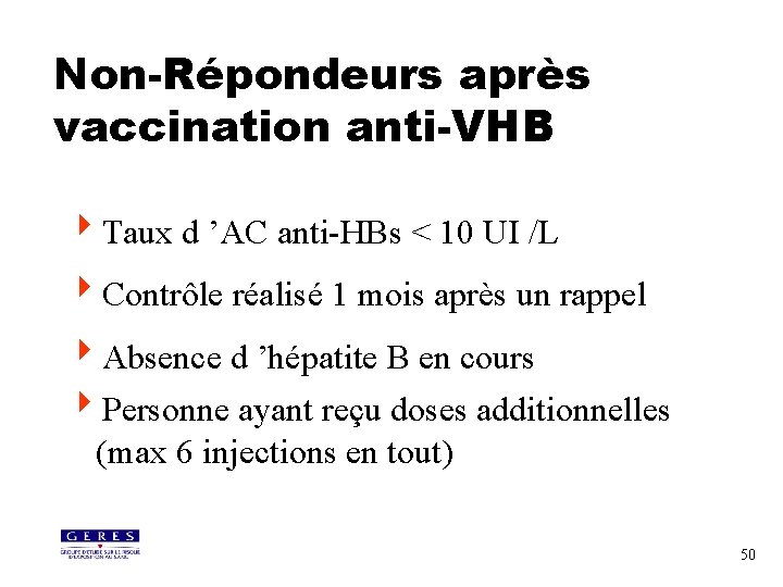 Non-Répondeurs après vaccination anti-VHB 4 Taux d ’AC anti-HBs < 10 UI /L 4