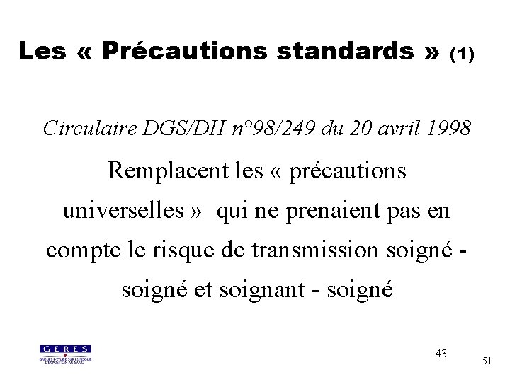 Les « Précautions standards » (1) Circulaire DGS/DH n° 98/249 du 20 avril 1998