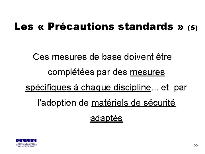 Les « Précautions standards » (5) Ces mesures de base doivent être complétées par