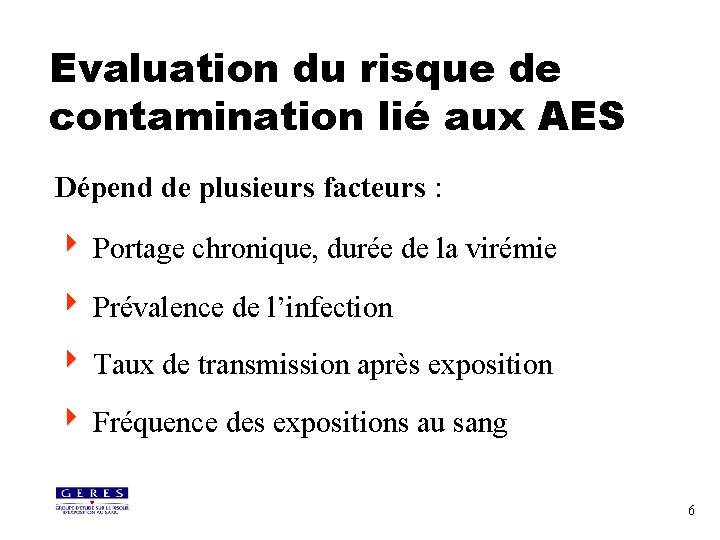 Evaluation du risque de contamination lié aux AES Dépend de plusieurs facteurs : 4