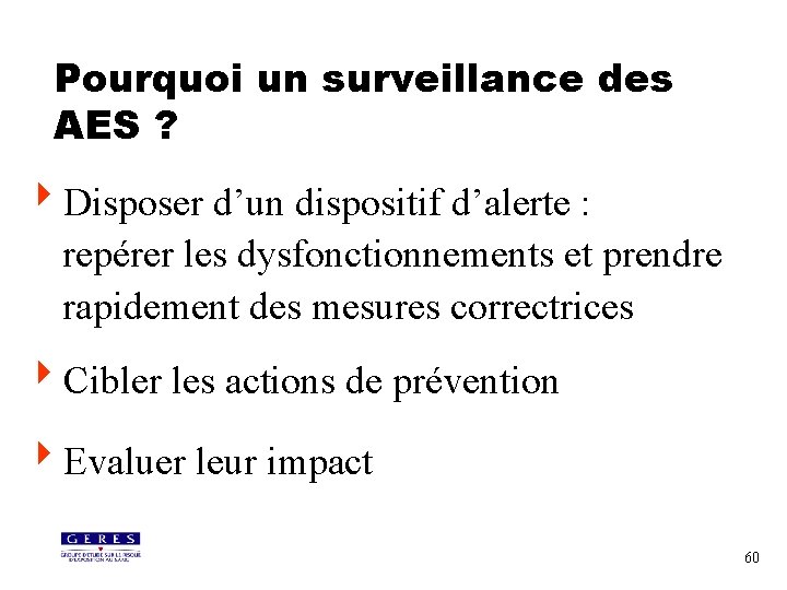 Pourquoi un surveillance des AES ? 4 Disposer d’un dispositif d’alerte : repérer les