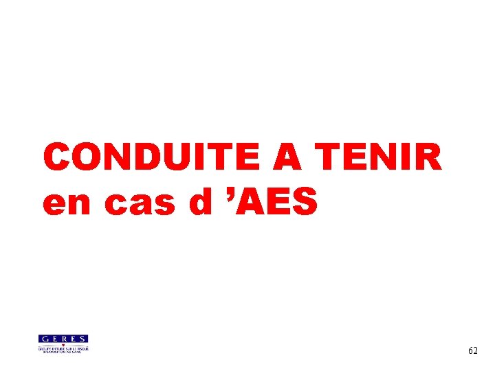 CONDUITE A TENIR en cas d ’AES 62 