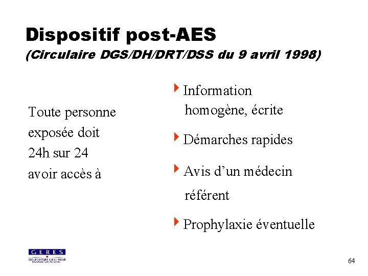 Dispositif post-AES (Circulaire DGS/DH/DRT/DSS du 9 avril 1998) Toute personne exposée doit 24 h