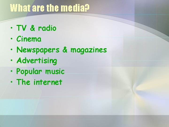 What are the media? • • • TV & radio Cinema Newspapers & magazines