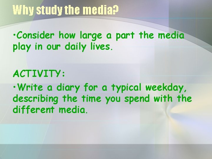 Why study the media? • Consider how large a part the media play in