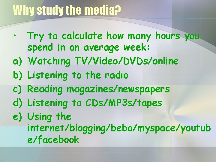 Why study the media? • a) b) c) d) e) Try to calculate how