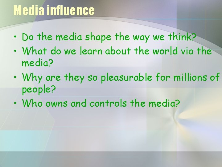 Media influence • Do the media shape the way we think? • What do