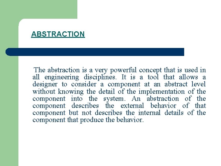 ABSTRACTION The abstraction is a very powerful concept that is used in all engineering