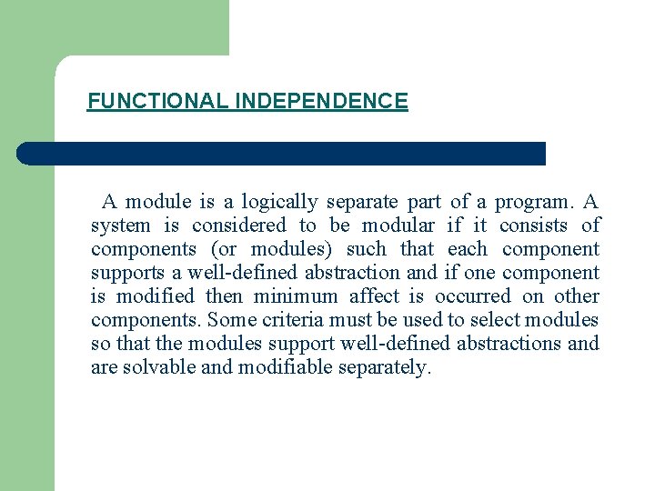 FUNCTIONAL INDEPENDENCE A module is a logically separate part of a program. A system