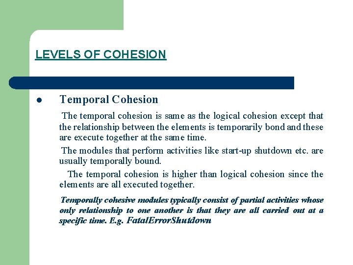 LEVELS OF COHESION l Temporal Cohesion The temporal cohesion is same as the logical