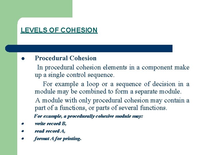 LEVELS OF COHESION l Procedural Cohesion In procedural cohesion elements in a component make