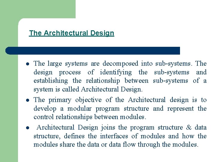 The Architectural Design l l l The large systems are decomposed into sub-systems. The
