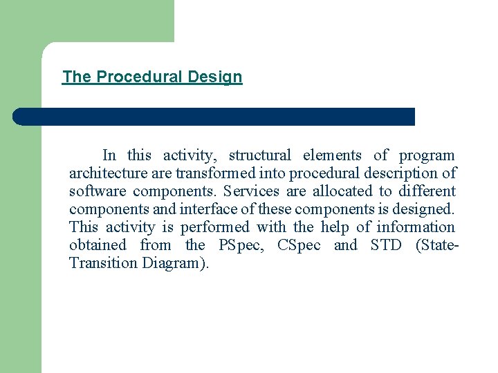 The Procedural Design In this activity, structural elements of program architecture are transformed into