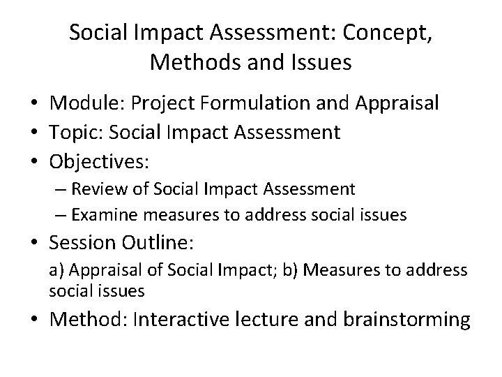 Social Impact Assessment: Concept, Methods and Issues • Module: Project Formulation and Appraisal •