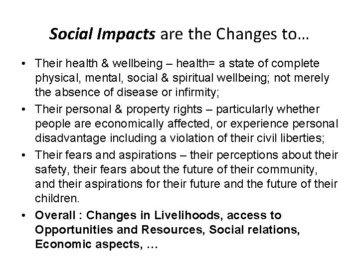 Social Impacts are the Changes to… • Their health & wellbeing – health= a