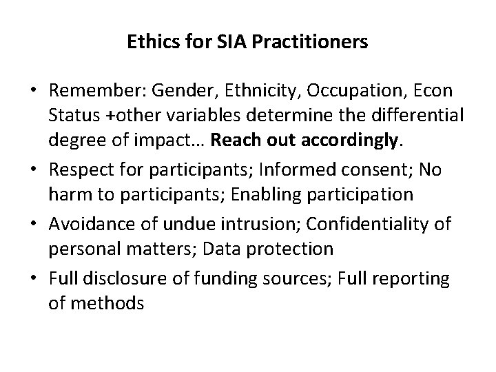 Ethics for SIA Practitioners • Remember: Gender, Ethnicity, Occupation, Econ Status +other variables determine