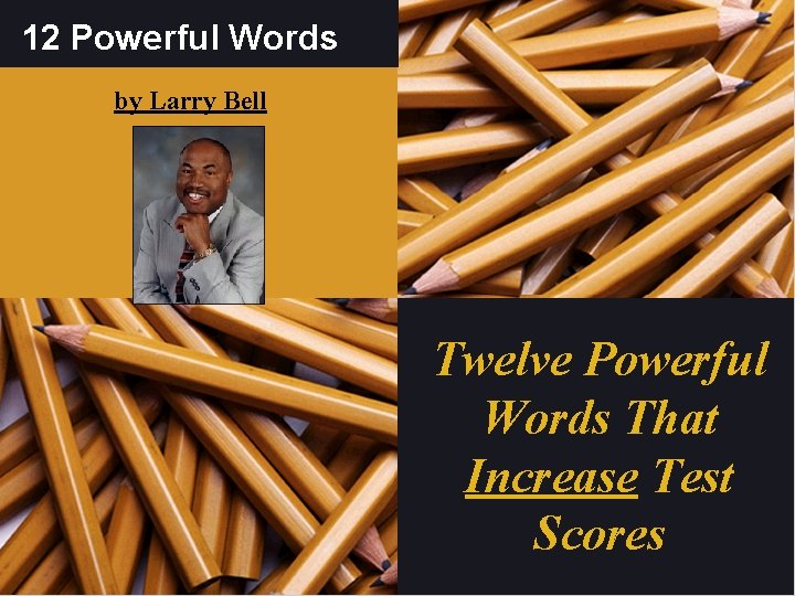 12 Powerful Words by Larry Bell Twelve Powerful Words That Increase Test Scores 