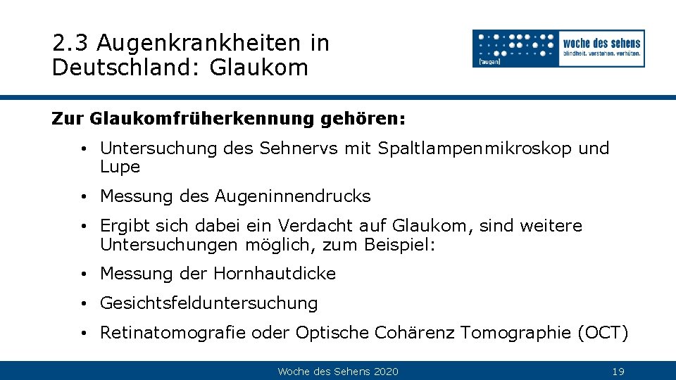 2. 3 Augenkrankheiten in Deutschland: Glaukom Zur Glaukomfrüherkennung gehören: • Untersuchung des Sehnervs mit