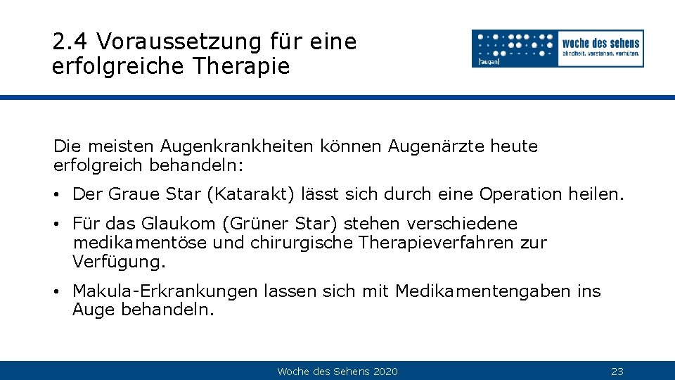 2. 4 Voraussetzung für eine erfolgreiche Therapie Die meisten Augenkrankheiten können Augenärzte heute erfolgreich