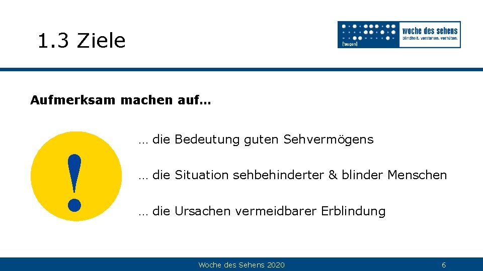 1. 3 Ziele Aufmerksam machen auf… ! … die Bedeutung guten Sehvermögens … die