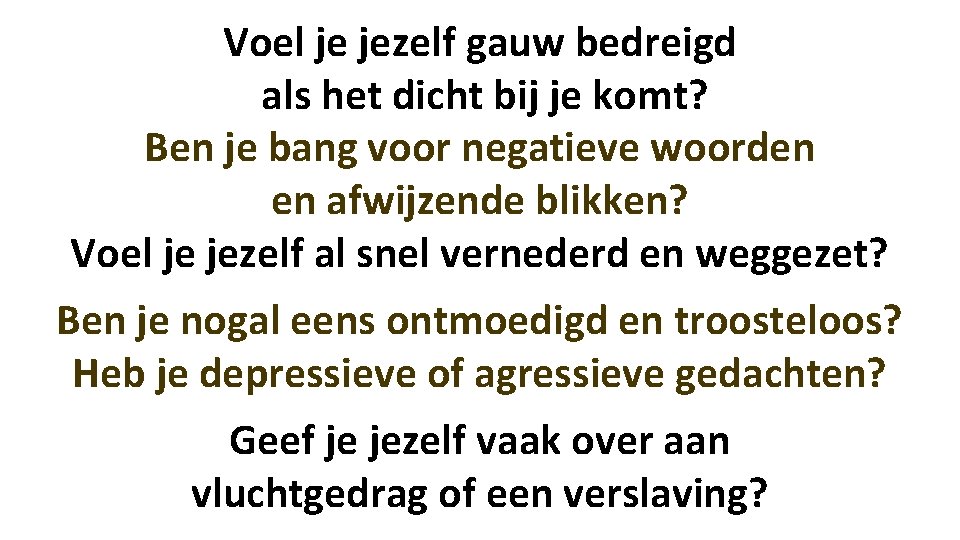 Voel je jezelf gauw bedreigd als het dicht bij je komt? Ben je bang