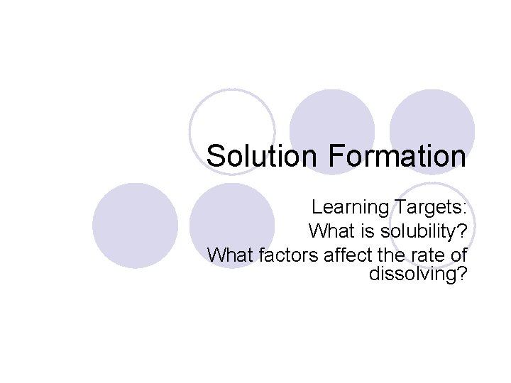 Solution Formation Learning Targets What is solubility What