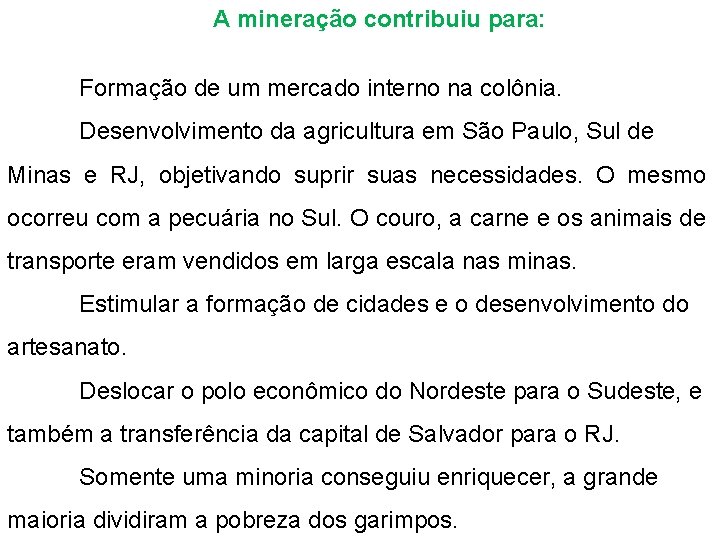 A mineração contribuiu para: Formação de um mercado interno na colônia. Desenvolvimento da agricultura