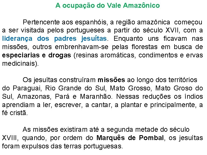 A ocupação do Vale Amazônico Pertencente aos espanhóis, a região amazônica começou a ser