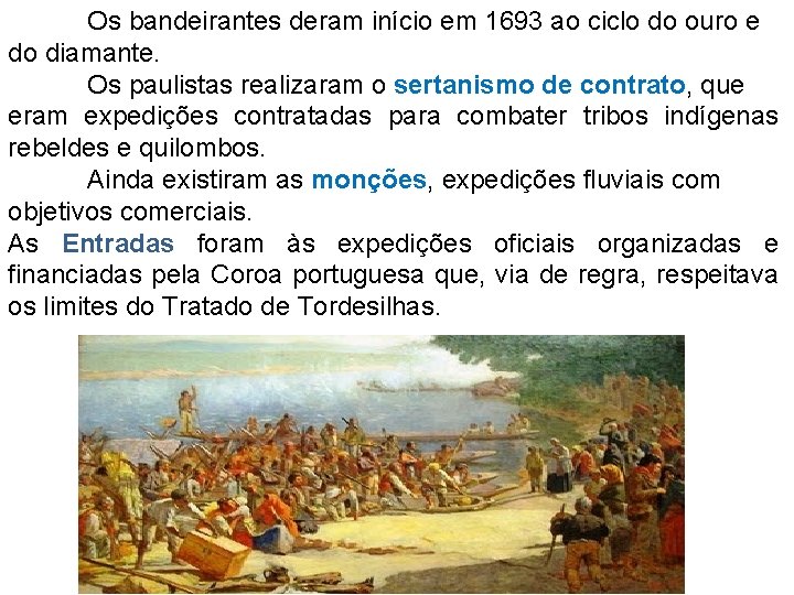 Os bandeirantes deram início em 1693 ao ciclo do ouro e do diamante. Os