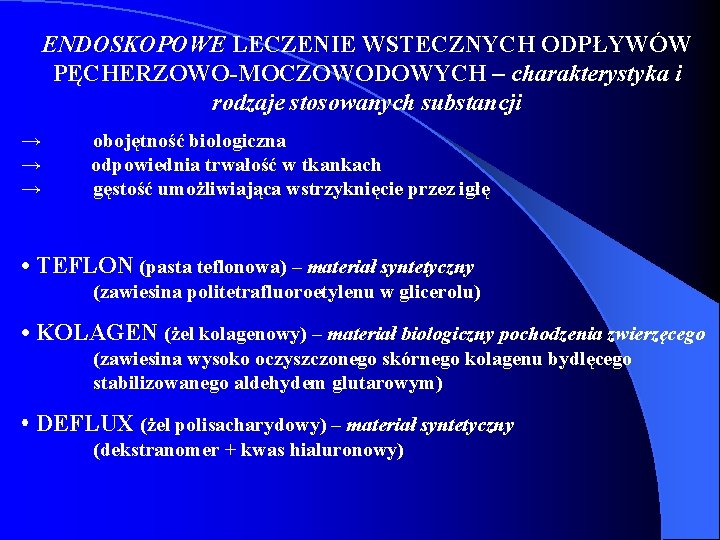 ENDOSKOPOWE LECZENIE WSTECZNYCH ODPŁYWÓW PĘCHERZOWO-MOCZOWODOWYCH – charakterystyka i rodzaje stosowanych substancji → → →