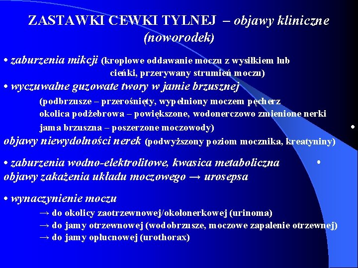 ZASTAWKI CEWKI TYLNEJ – objawy kliniczne (noworodek) • zaburzenia mikcji (kroplowe oddawanie moczu z