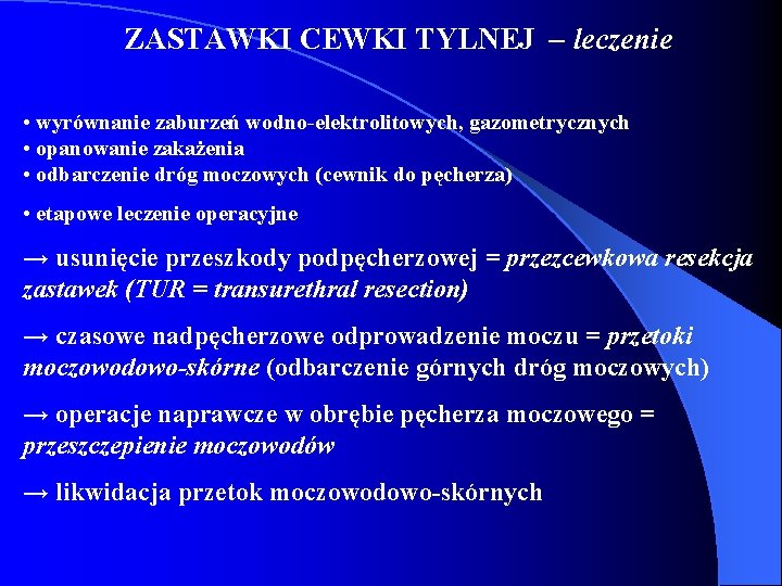 ZASTAWKI CEWKI TYLNEJ – leczenie • wyrównanie zaburzeń wodno-elektrolitowych, gazometrycznych • opanowanie zakażenia •