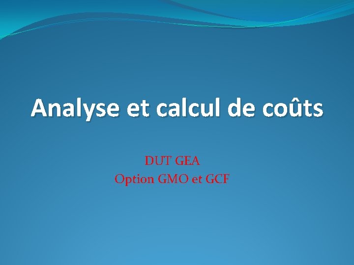 Analyse et calcul de coûts DUT GEA Option GMO et GCF Analyse et calcul de coûts DUT GEA Option GMO et GCF