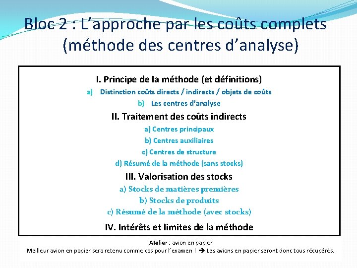 Bloc 2 : L’approche par les coûts complets (méthode des centres d’analyse) I. Principe Bloc 2 : L’approche par les coûts complets (méthode des centres d’analyse) I. Principe