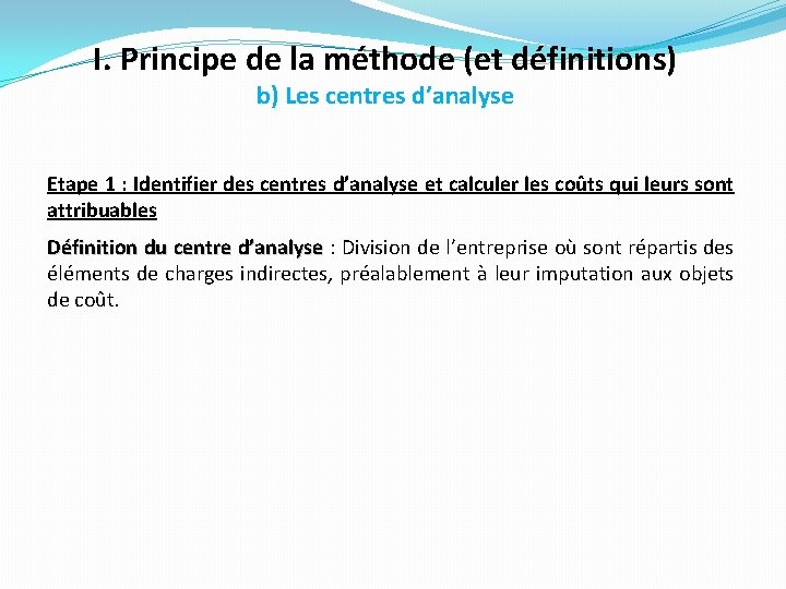 I. Principe de la méthode (et définitions) b) Les centres d’analyse Etape 1 : I. Principe de la méthode (et définitions) b) Les centres d’analyse Etape 1 :
