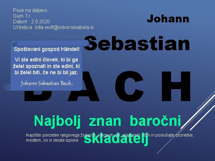 Pouk na daljavo Gum 7. r. Datum : 2. 6. 2020 Učiteljica lidia. wolf@oskoroskabela. Pouk na daljavo Gum 7. r. Datum : 2. 6. 2020 Učiteljica lidia. wolf@oskoroskabela.
