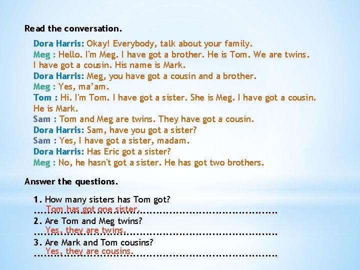 Read the conversation. Dora Harris: Okay! Everybody, talk about your family. Meg : Hello.