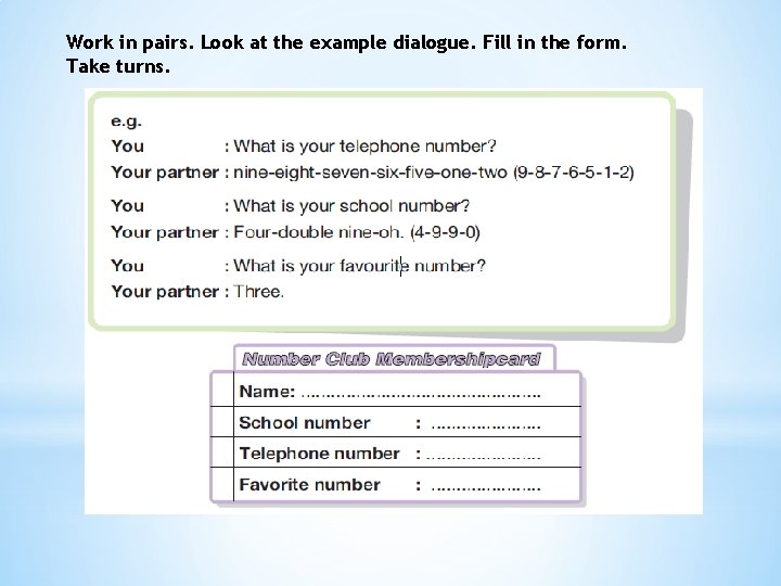 Work in pairs. Look at the example dialogue. Fill in the form. Take turns.