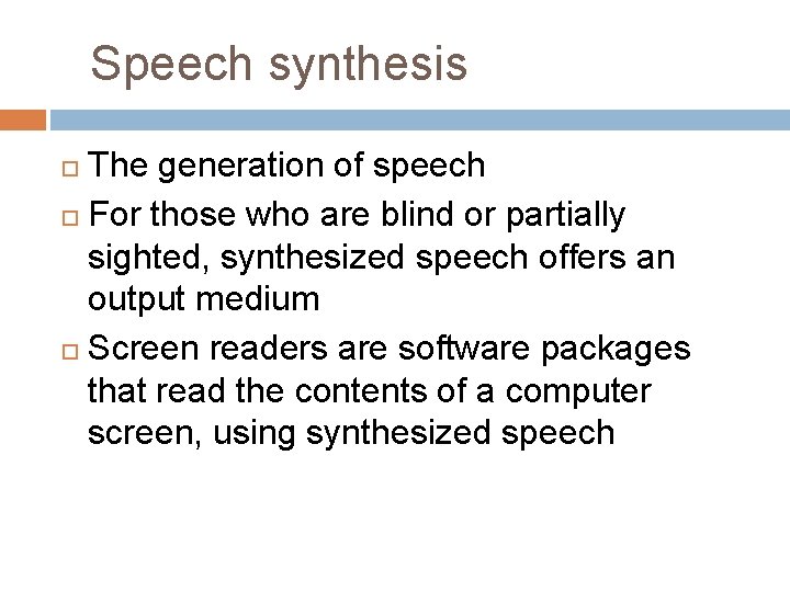Speech synthesis The generation of speech For those who are blind or partially sighted,