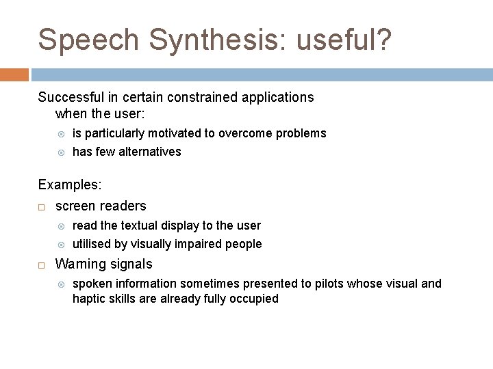 Speech Synthesis: useful? Successful in certain constrained applications when the user: is particularly motivated