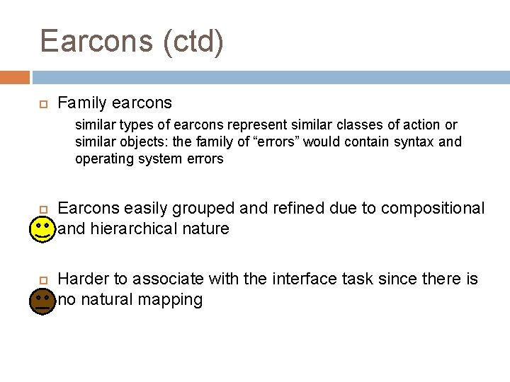 Earcons (ctd) Family earcons similar types of earcons represent similar classes of action or