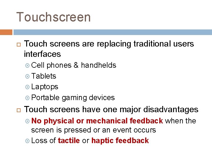 Touchscreen Touch screens are replacing traditional users interfaces Cell phones & handhelds Tablets Laptops