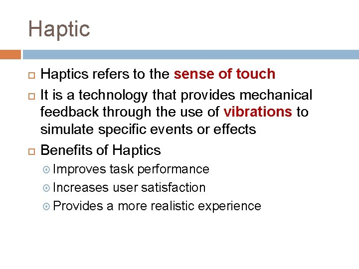 Haptic Haptics refers to the sense of touch It is a technology that provides