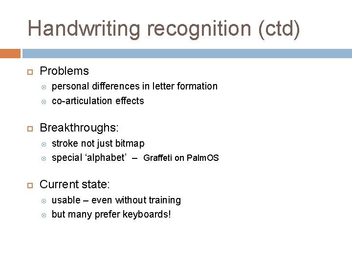 Handwriting recognition (ctd) Problems Breakthroughs: personal differences in letter formation co-articulation effects stroke not